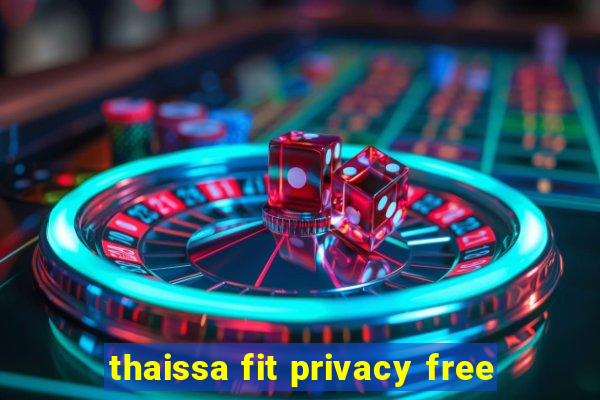 thaissa fit privacy free