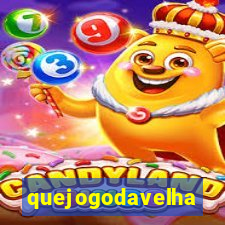 quejogodavelha