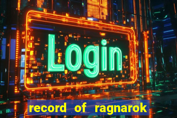 record of ragnarok 3 temporada onde assistir