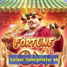 baixar interestelar 4k