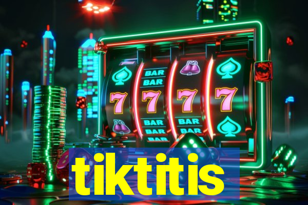 tiktitis