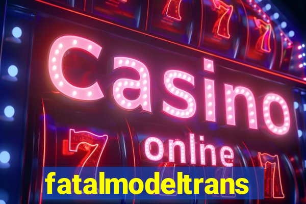 fatalmodeltransex