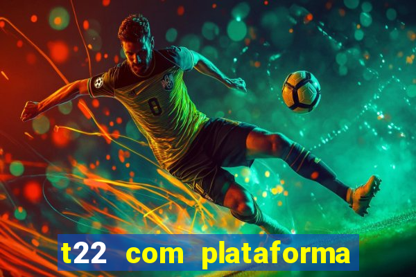 t22 com plataforma de jogos