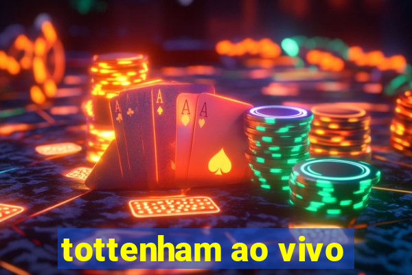 tottenham ao vivo