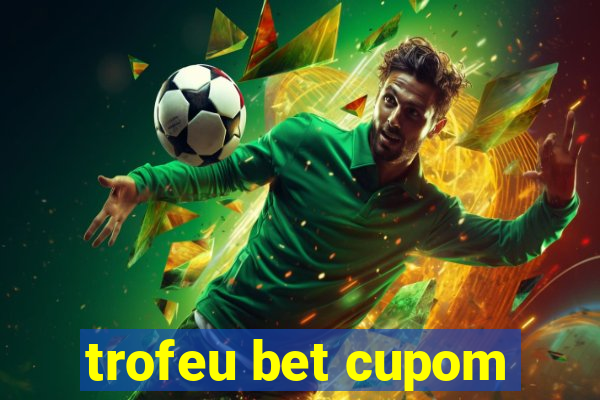 trofeu bet cupom