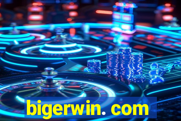 bigerwin. com