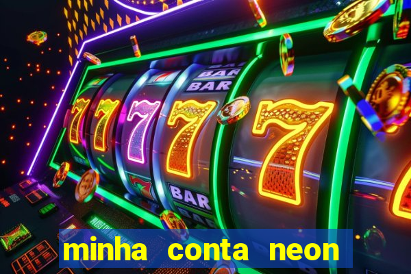 minha conta neon foi bloqueada