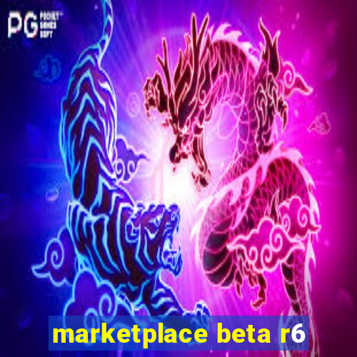 marketplace beta r6