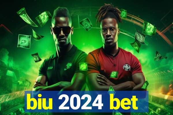 biu 2024 bet