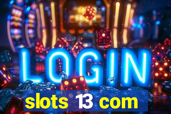 slots 13 com