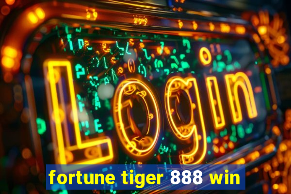 fortune tiger 888 win