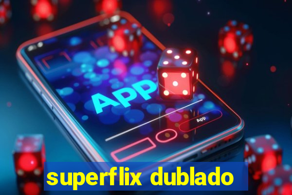 superflix dublado