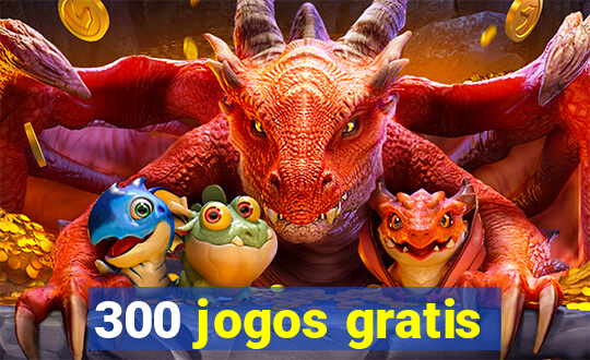 300 jogos gratis