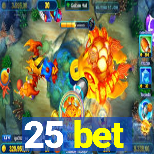 25 bet