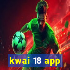 kwai 18 app