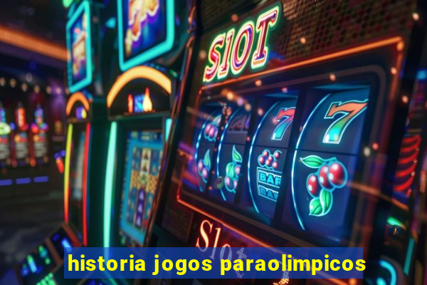 historia jogos paraolimpicos