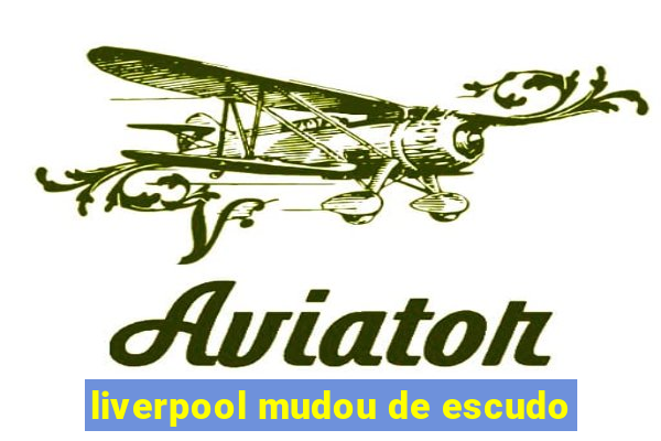 liverpool mudou de escudo