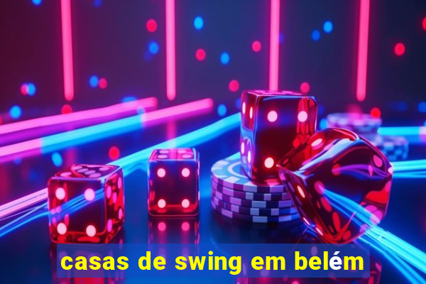 casas de swing em belém