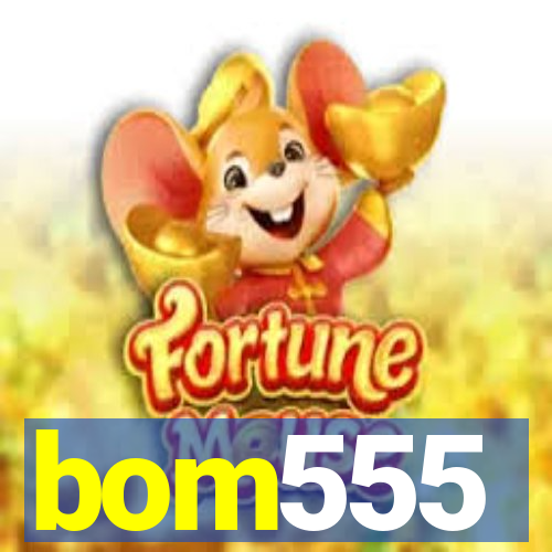 bom555