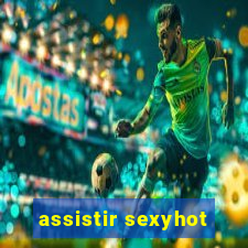 assistir sexyhot