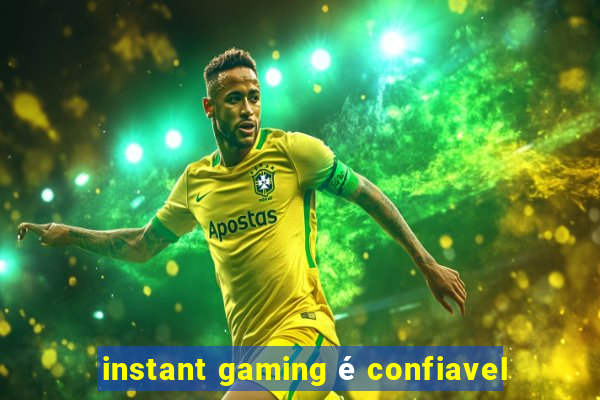 instant gaming é confiavel