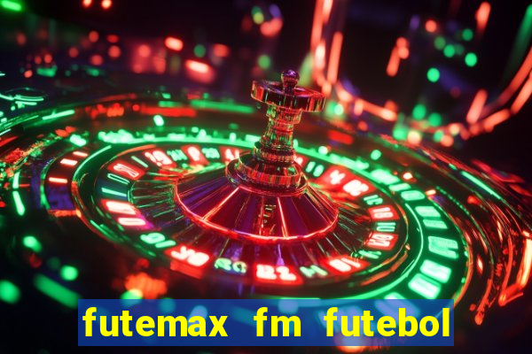 futemax fm futebol ao vivo