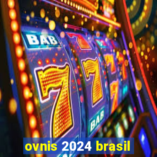 ovnis 2024 brasil