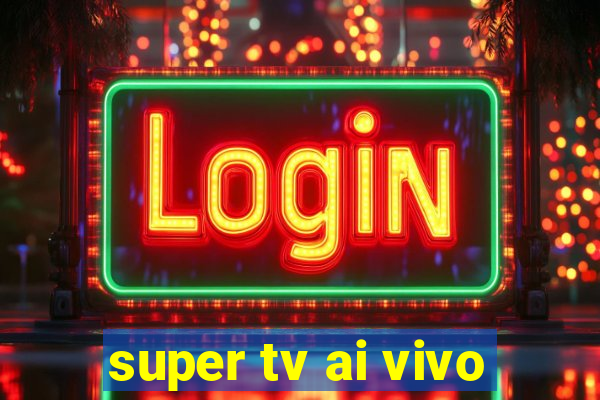 super tv ai vivo