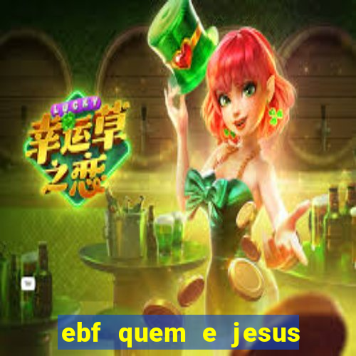 ebf quem e jesus ebf jesus meu super heroi