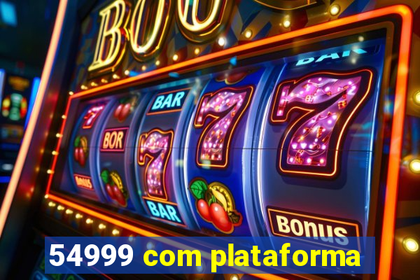 54999 com plataforma