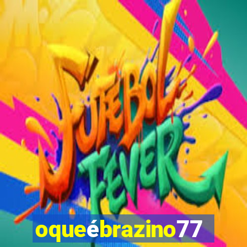 oqueébrazino777