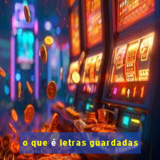 o que é letras guardadas