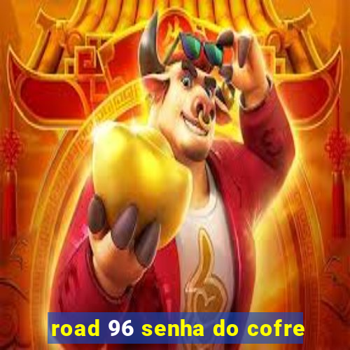 road 96 senha do cofre