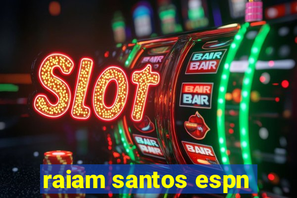 raiam santos espn