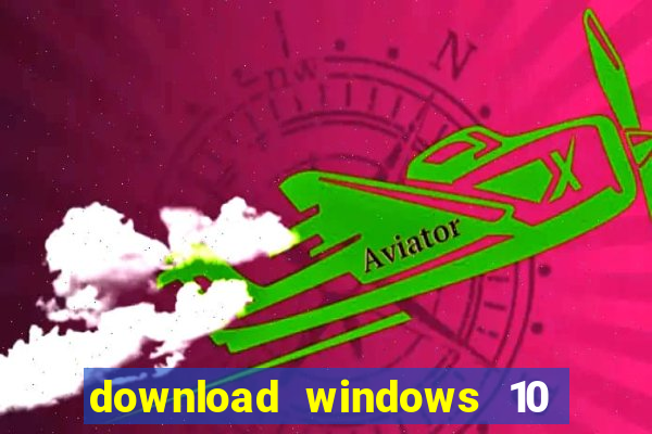 download windows 10 home iso 64 bit