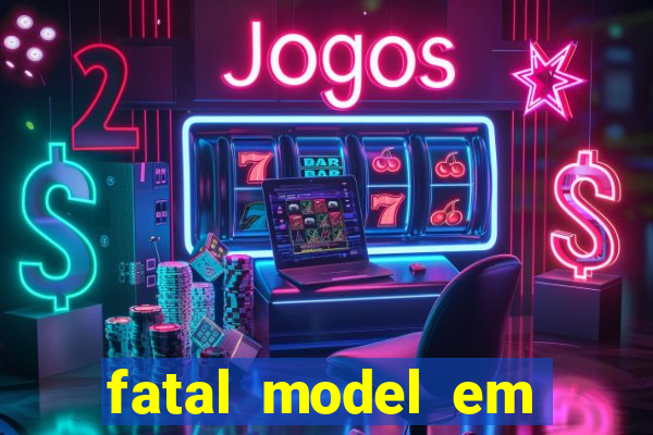 fatal model em eunapolis bahia