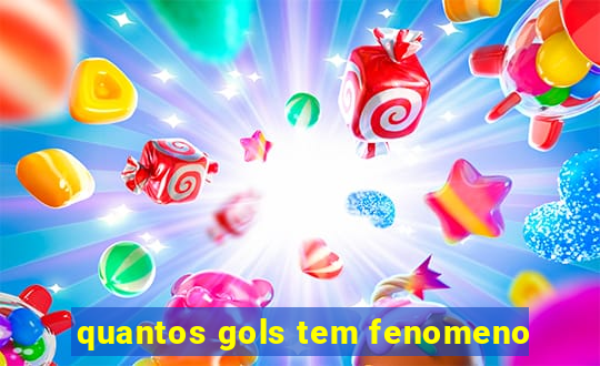 quantos gols tem fenomeno