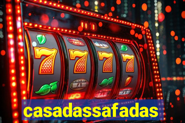 casadassafadas