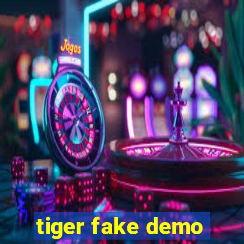 tiger fake demo