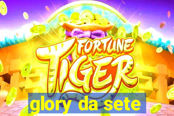 glory da sete