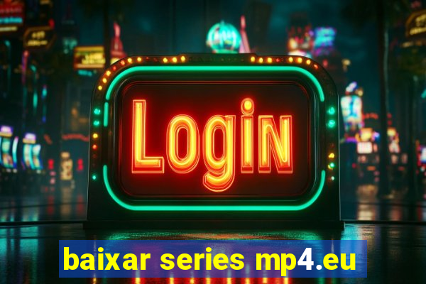 baixar series mp4.eu