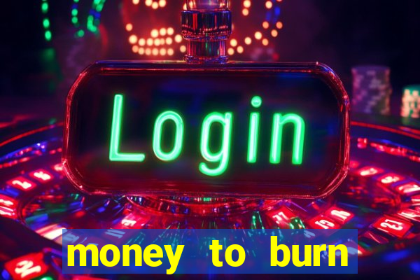 money to burn money to-burn system chapter 1 pt br