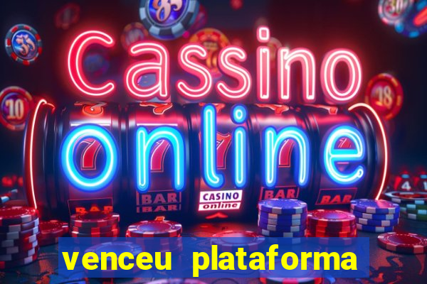 venceu plataforma de jogos