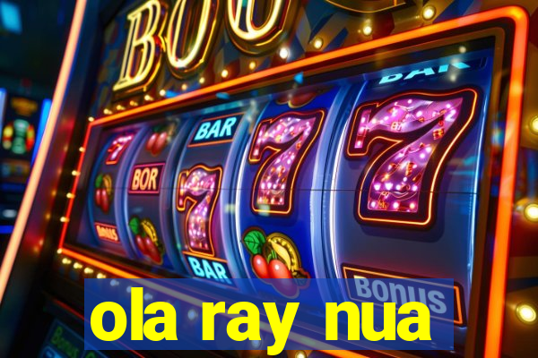 ola ray nua