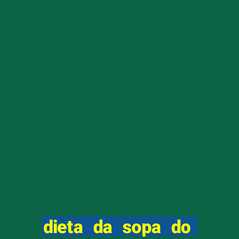 dieta da sopa do hospital do coração