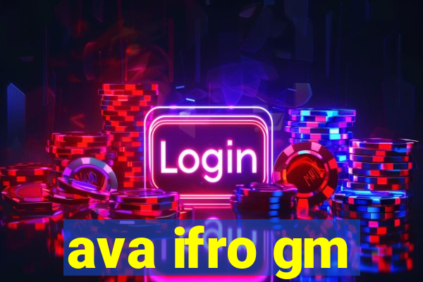 ava ifro gm