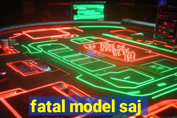 fatal model saj