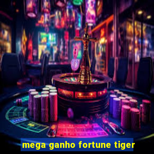 mega ganho fortune tiger