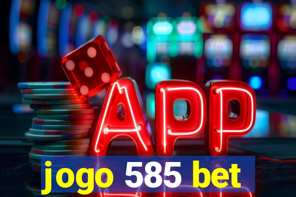 jogo 585 bet