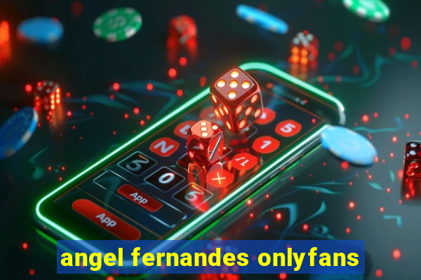 angel fernandes onlyfans